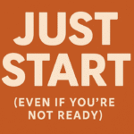 Just Start